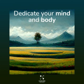 Dedicate your mind and body