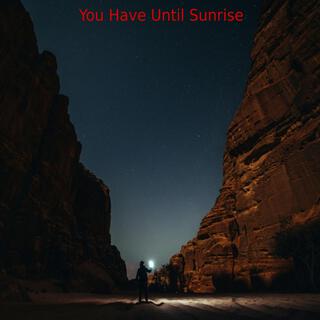 You Have Until Sunrise