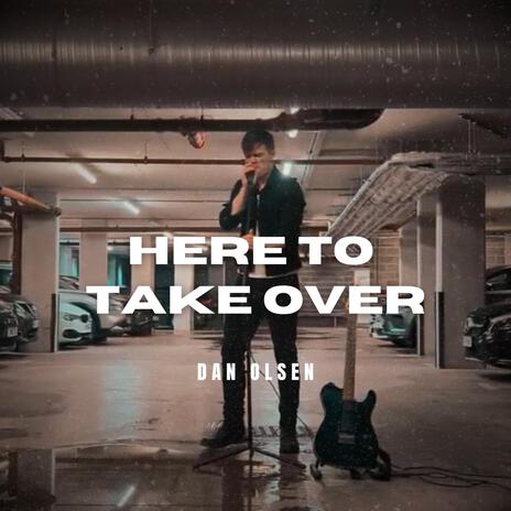 Here to Take Over | Boomplay Music