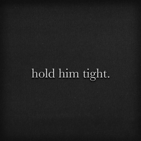 hold him tight