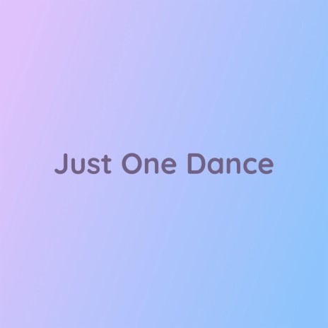 Just One Dance | Boomplay Music