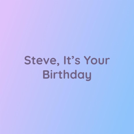 Steve, It's Your Birthday
