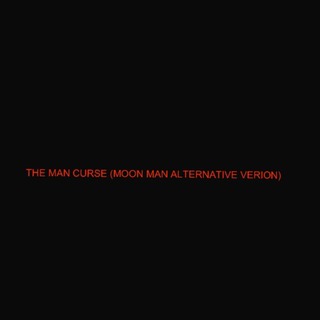 THE MAN CURSE (MOON MAN ALTERNATIVE VERION)