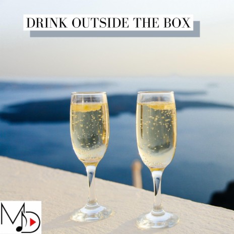 Drink Outside The Box | Boomplay Music