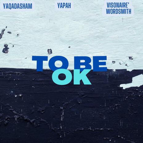 To Be Ok ft. Yapah & visionaire' wordsmith | Boomplay Music