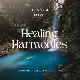 Healing Harmonies: Soothing Tunes, Peaceful Mind
