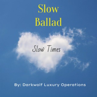 Slow Ballad Slow Times