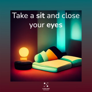 Take a sit and close your eyes