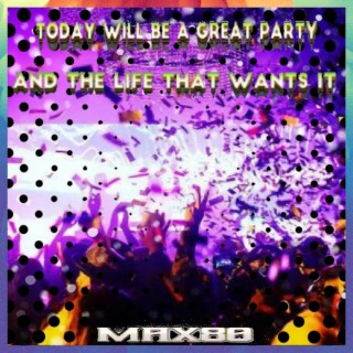 Today will be a great party And the life that wants it