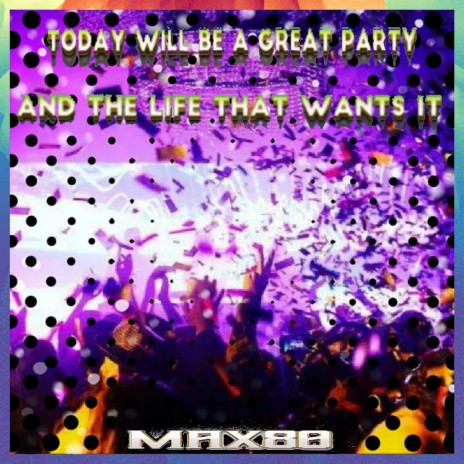 Today will be a great party And the life that wants it /A