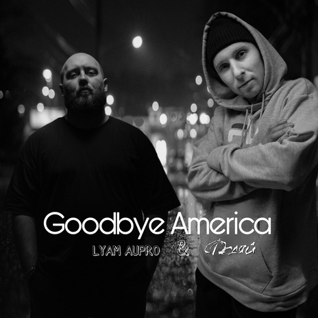 Goodbye America ft. LYAM AUPRO | Boomplay Music