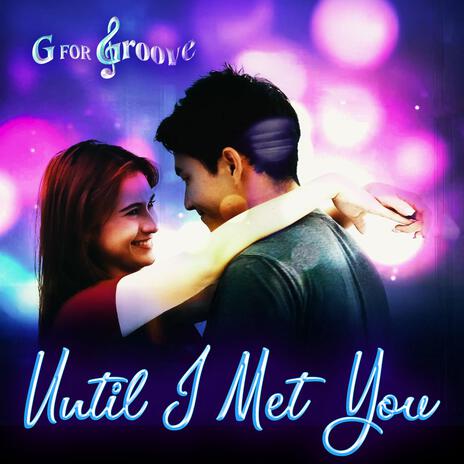 Until I Met You | Boomplay Music