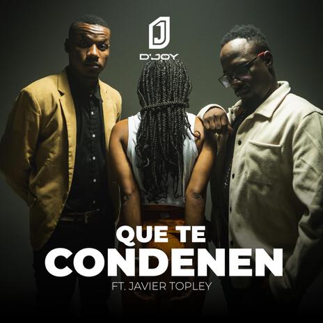 Que te condenen ft. Javier Topley | Boomplay Music