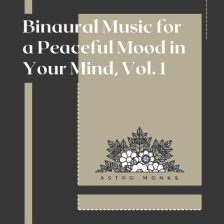 Binaural Music for a Peaceful Mood in Your Mind, Vol. 1