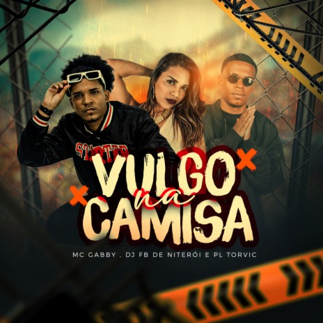 Vulgo Na Camisa ft. MC Gabby & DJ Fb De Niteroi | Boomplay Music