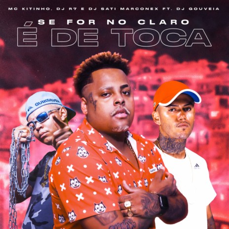 Se For no Claro é de Toca ft. Dj Sati Marconex, Dj R7 & Dj Gouveia | Boomplay Music