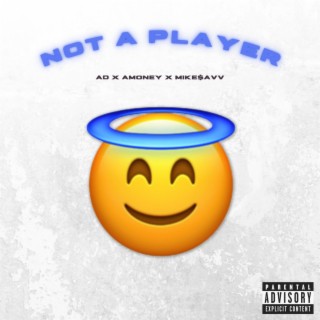 Not A Player ft. Amoney & Mike$avv lyrics | Boomplay Music