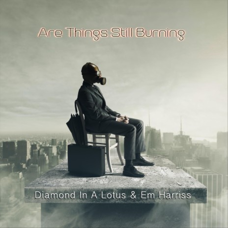 Are Things Still Burning ft. Em Harriss | Boomplay Music