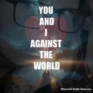 You and I Against the World