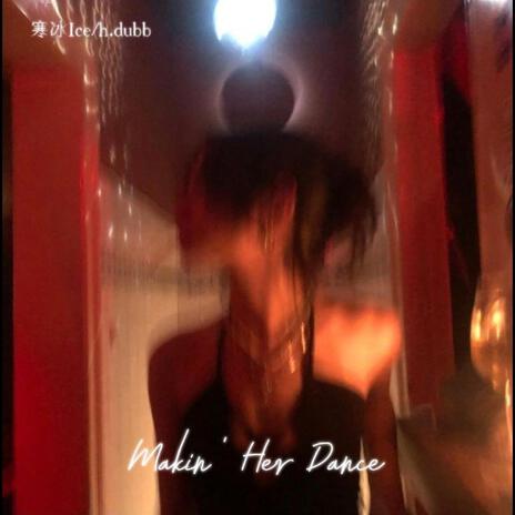 Makin' Her Dance ft. h.dubb | Boomplay Music