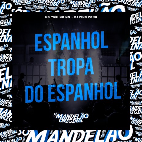 Espanhol Tropa do Espanhol ft. Mc Mn & Dj Ping Pong | Boomplay Music