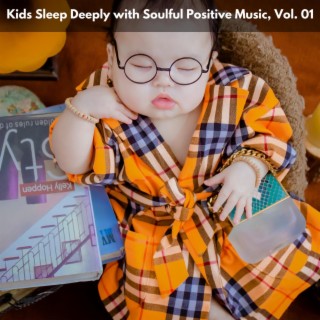 Kids Sleep Deeply with Soulful Positive Music, Vol. 01