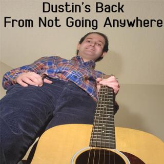 Dustin's Back From Not Going Anywhere