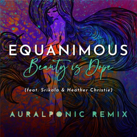 Beauty is Dope (Auralponic Remix) ft. Srikala & Heather Christie | Boomplay Music