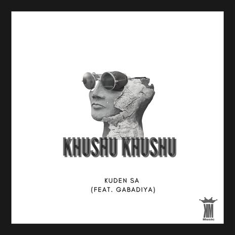 Khushu Khushu ft. Gabadiya | Boomplay Music