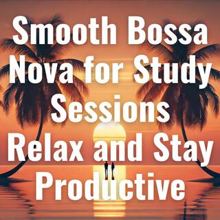 Smooth Bossa Nova for Study Sessions – Relax and Stay Productive