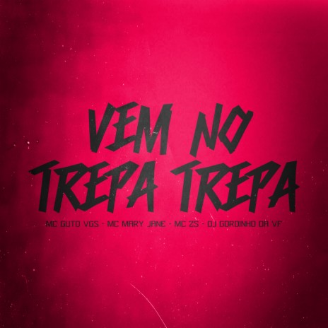 Vem no Trepa Trepa ft. MC Guto VGS, DJ Gordinho da VF & MC Mary Jane | Boomplay Music