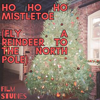 Ho Ho Ho Mistletoe (Fly a Reindeer to the North Pole)