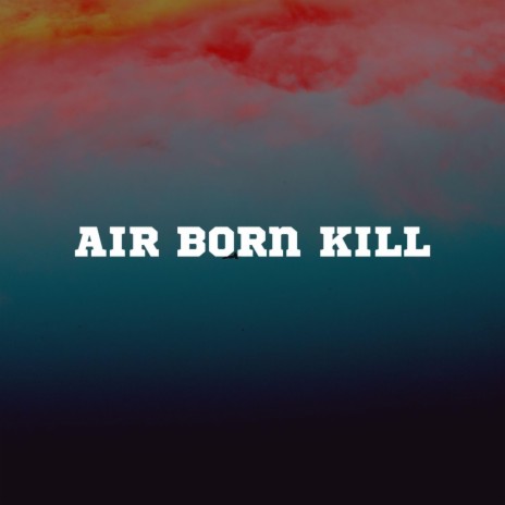 Air born kill | Boomplay Music