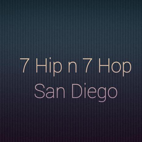 7 Hip n 7 Hop San Diego