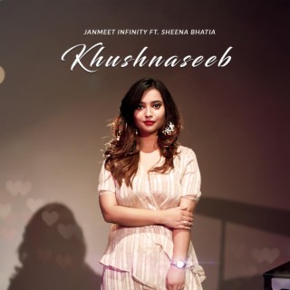 Khushnaseeb ft. Sheena Bhatia lyrics | Boomplay Music