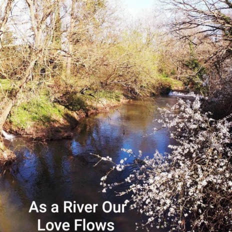 As a River our Love Flows