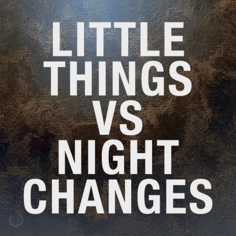 Little Things vs. Night Changes | Boomplay Music