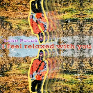 I Feel Relaxed with You