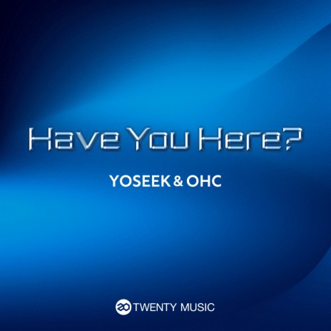 Have You Here? ft. OHC | Boomplay Music