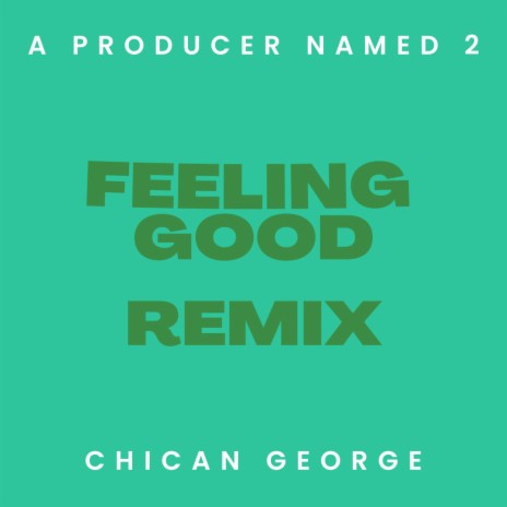 Feeling Good (Remix) ft. Chican George