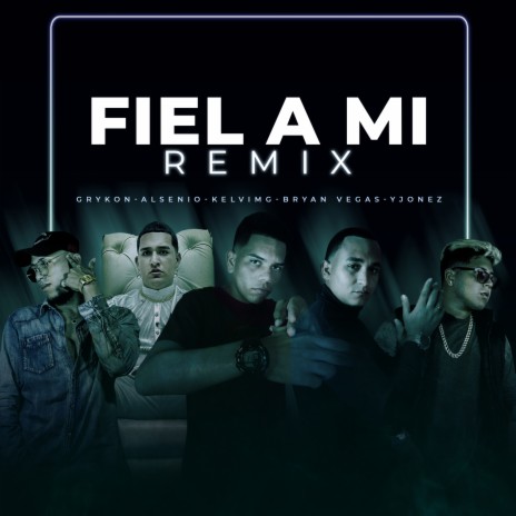 Fiel A Mi (Remix) ft. Grykon, Y-Jonez, Alsenio, Kelvimg & Bryan Vegas