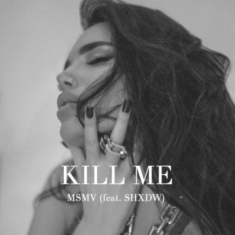 KILL ME ft. Shxdw | Boomplay Music