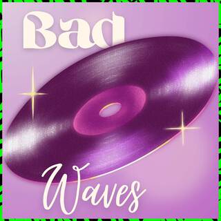 BAD WAVES