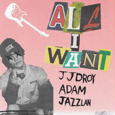 all i want ft. JAZZLAN