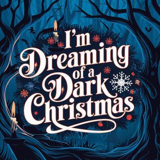 I'm Dreaming of a Dark Christmas