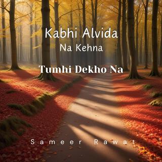 Medley: Tumhi Dekho Na / Kabhi Alvida Na Kehna