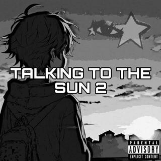 Talking To The Sun 2