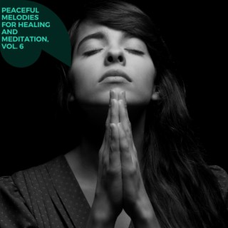 Peaceful Melodies for Healing and Meditation, Vol. 6