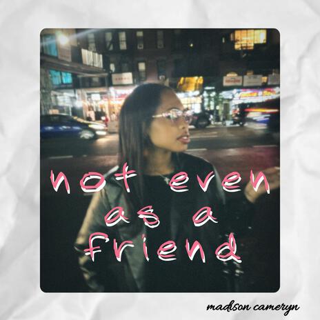 not even as a friend | Boomplay Music