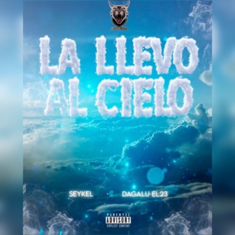 La Llevo Al Cielo ft. Seykel & Dagalu el23 | Boomplay Music